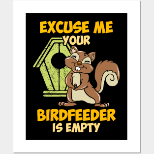 Excuse me your birdfeeder is empty Posters and Art